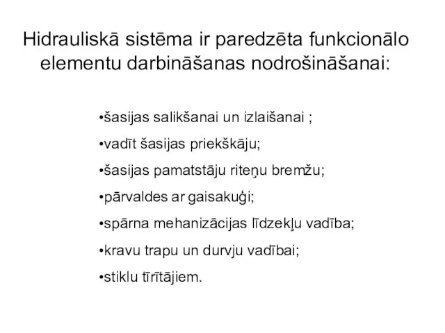 Hidrauliskā sistēma ir paredzēta funkcionālo elementu darbināšanas nodrošināšanai: šasijas salikšanai un