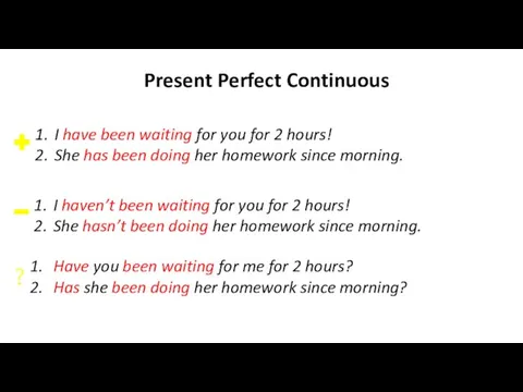 Present Perfect Continuous I have been waiting for you for 2