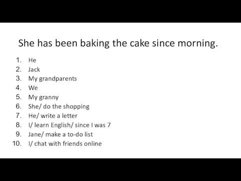 She has been baking the cake since morning. He Jack My