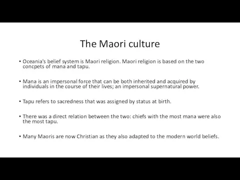 The Maori culture Oceania's belief system is Maori religion. Maori religion