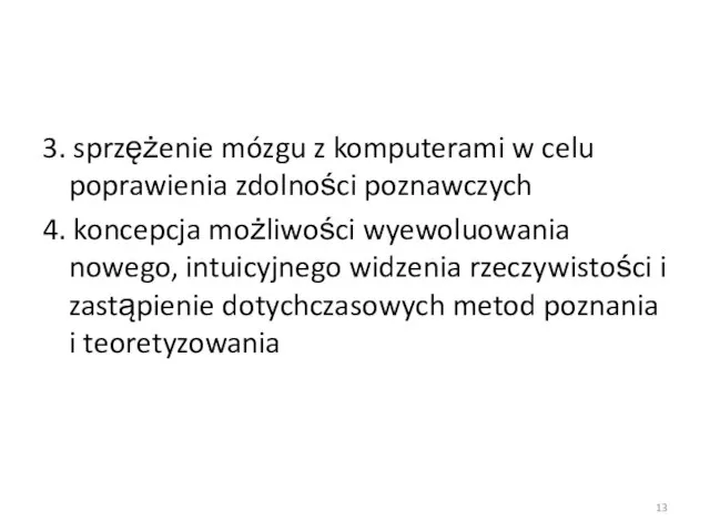 3. sprzężenie mózgu z komputerami w celu poprawienia zdolności poznawczych 4.