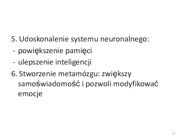 5. Udoskonalenie systemu neuronalnego: powiększenie pamięci ulepszenie inteligencji 6. Stworzenie metamózgu: