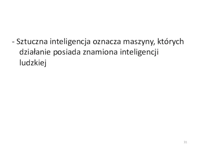 - Sztuczna inteligencja oznacza maszyny, których działanie posiada znamiona inteligencji ludzkiej