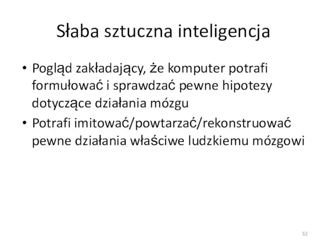 Słaba sztuczna inteligencja Pogląd zakładający, że komputer potrafi formułować i sprawdzać