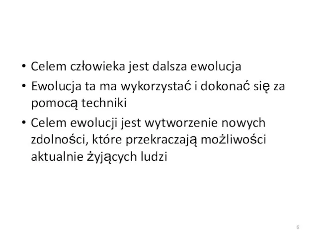 Celem człowieka jest dalsza ewolucja Ewolucja ta ma wykorzystać i dokonać