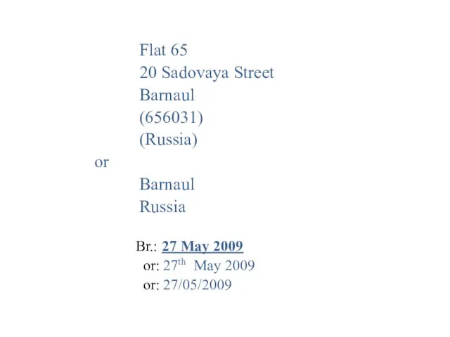 Flat 65 20 Sadovaya Street Barnaul (656031) (Russia) or Barnaul Russia