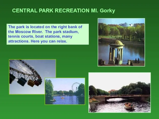 CENTRAL PARK RECREATION MI. Gorky The park is located on the