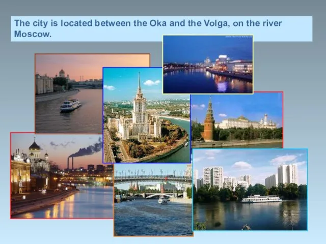 The city is located between the Oka and the Volga, on the river Moscow.