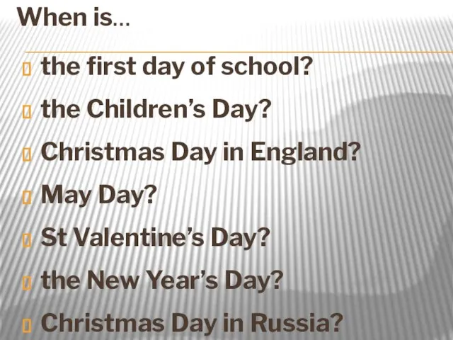 When is… the first day of school? the Children’s Day? Christmas