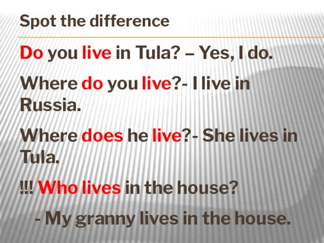 Spot the difference Do you live in Tula? – Yes, I