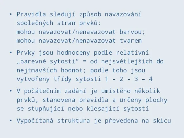 Pravidla sledují způsob navazování společných stran prvků: mohou navazovat/nenavazovat barvou; mohou