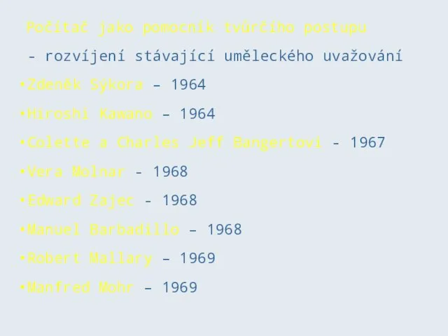 - rozvíjení stávající uměleckého uvažování Zdeněk Sýkora – 1964 Hiroshi Kawano