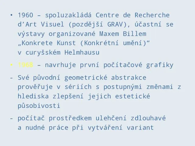 1960 – spoluzakládá Centre de Recherche d’Art Visuel (pozdější GRAV), účastní