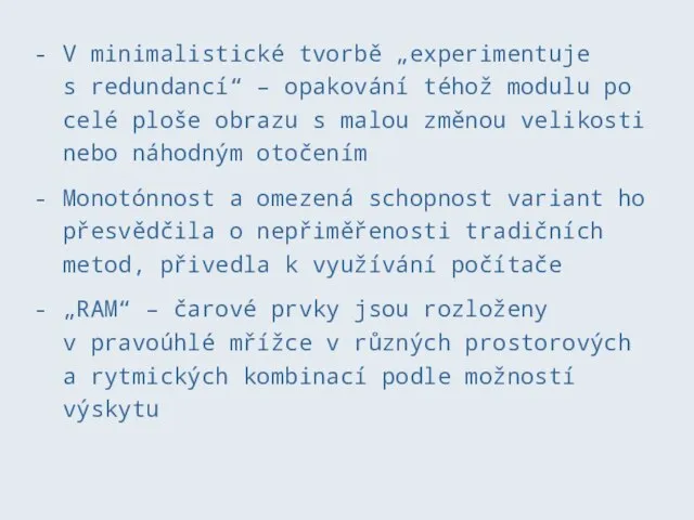 V minimalistické tvorbě „experimentuje s redundancí“ – opakování téhož modulu po