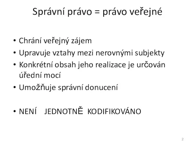 Správní právo = právo veřejné Chrání veřejný zájem Upravuje vztahy mezi