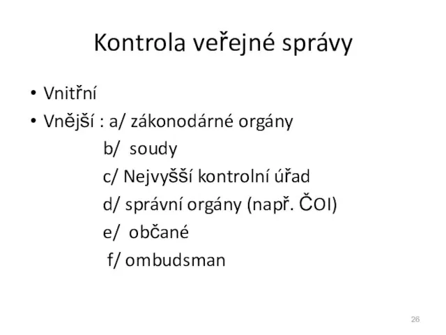 Kontrola veřejné správy Vnitřní Vnější : a/ zákonodárné orgány b/ soudy