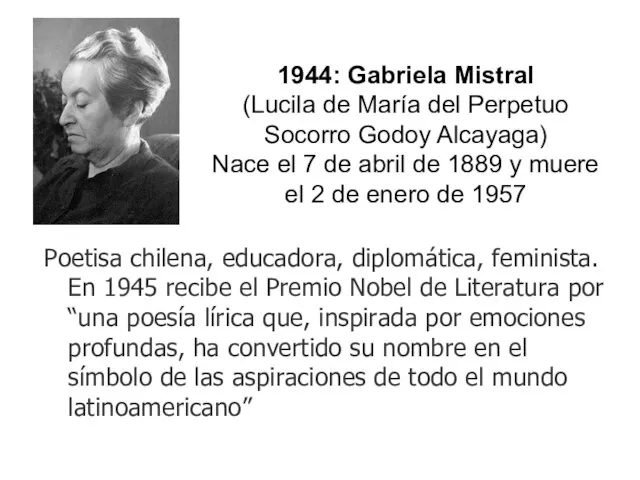 1944: Gabriela Mistral (Lucila de María del Perpetuo Socorro Godoy Alcayaga)