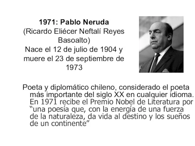 1971: Pablo Neruda (Ricardo Eliécer Neftalí Reyes Basoalto) Nace el 12