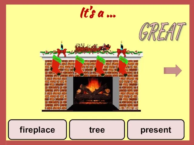 It’s a ... tree fireplace present GREAT