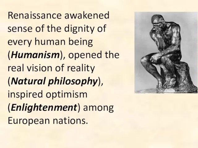 Renaissance awakened sense of the dignity of every human being (Humanism),