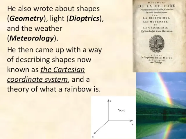 He also wrote about shapes (Geometry), light (Dioptrics), and the weather