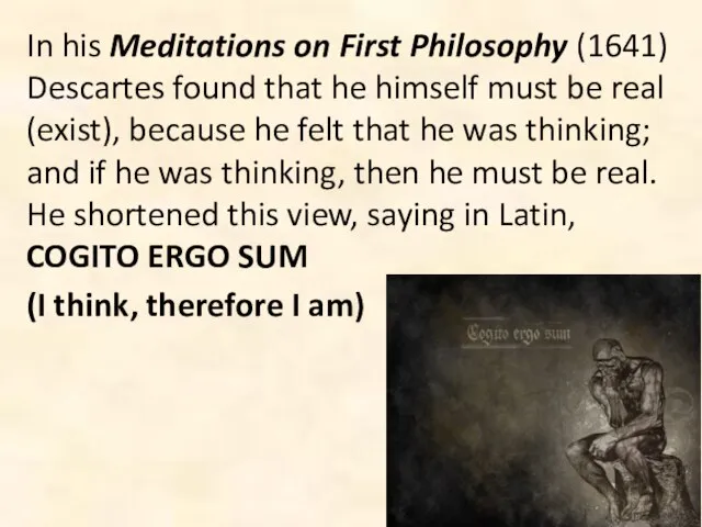 In his Meditations on First Philosophy (1641) Descartes found that he