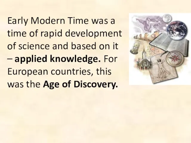 Early Modern Time was a time of rapid development of science