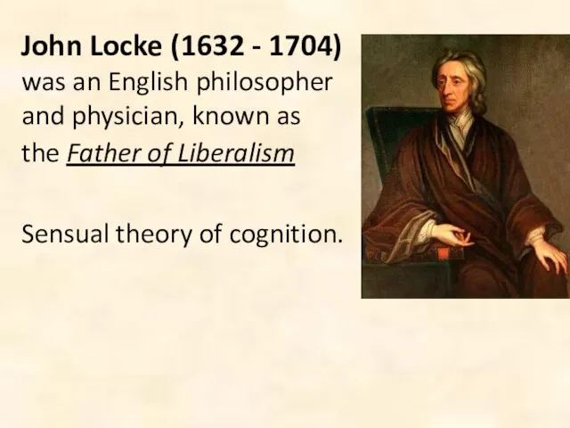 John Locke (1632 - 1704) was an English philosopher and physician,