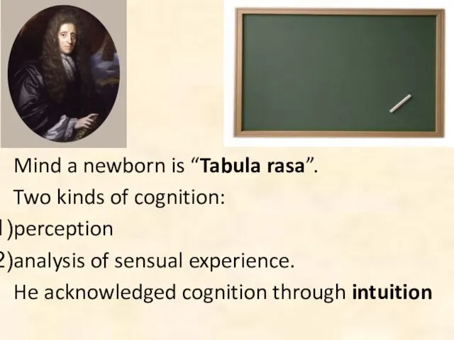 Mind a newborn is “Tabula rasa”. Two kinds of cognition: perception