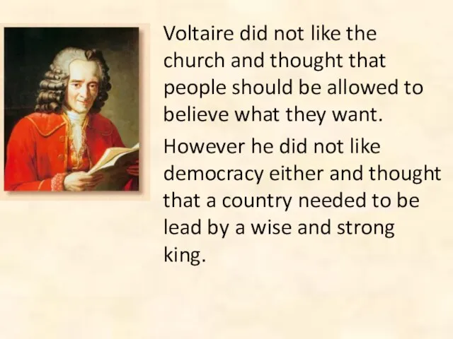 Voltaire did not like the church and thought that people should