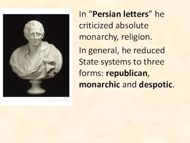 In “Persian letters” he criticized absolute monarchy, religion. In general, he