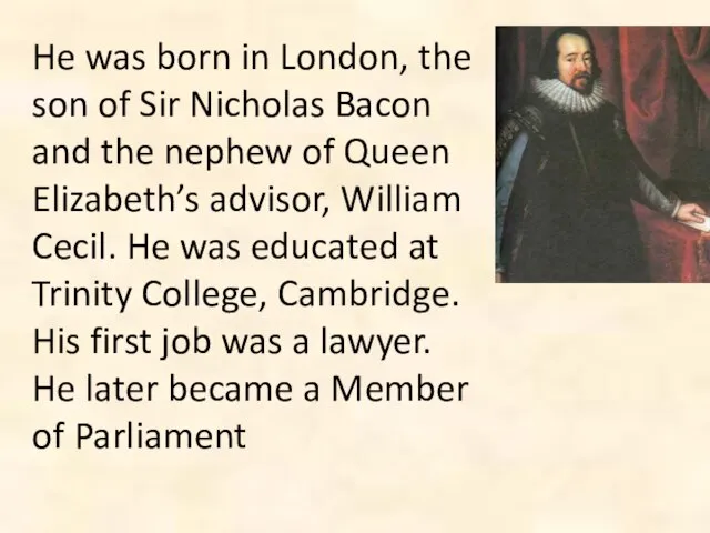 He was born in London, the son of Sir Nicholas Bacon