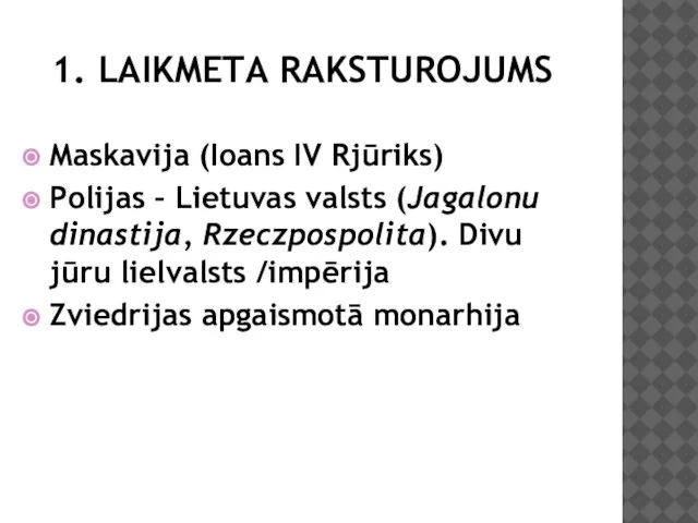 1. LAIKMETA RAKSTUROJUMS Maskavija (Ioans IV Rjūriks) Polijas – Lietuvas valsts