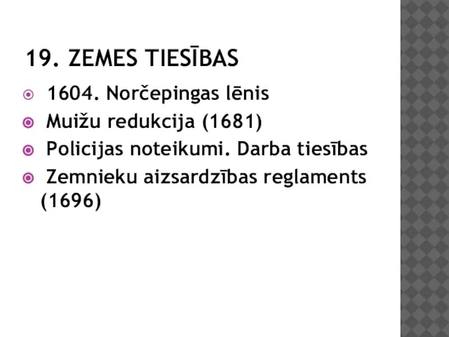 19. ZEMES TIESĪBAS 1604. Norčepingas lēnis Muižu redukcija (1681) Policijas noteikumi.