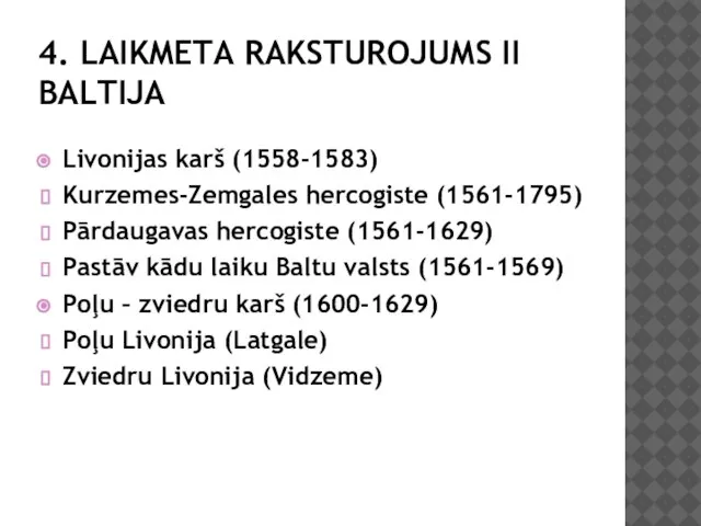 4. LAIKMETA RAKSTUROJUMS II BALTIJA Livonijas karš (1558-1583) Kurzemes-Zemgales hercogiste (1561-1795)