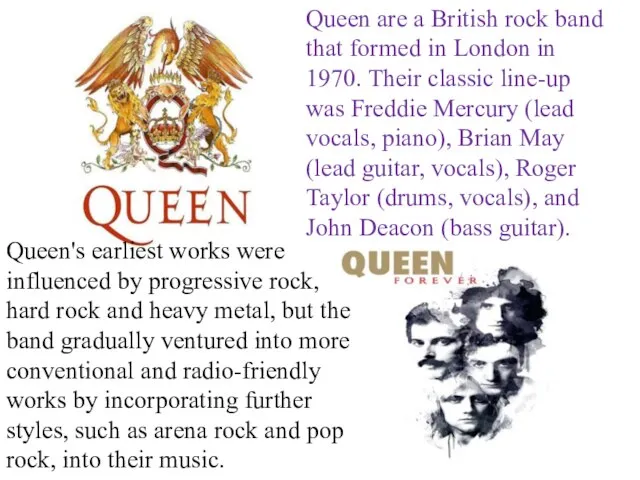 Queen are a British rock band that formed in London in