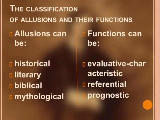 The classification of allusions and their functions Allusions can be: historical