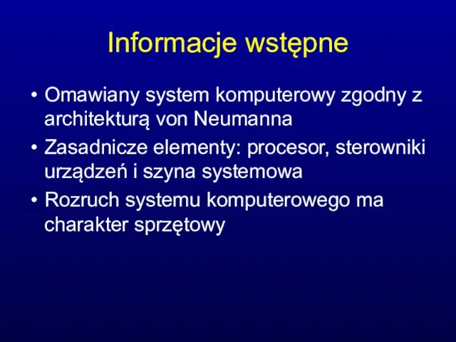 Informacje wstępne Omawiany system komputerowy zgodny z architekturą von Neumanna Zasadnicze