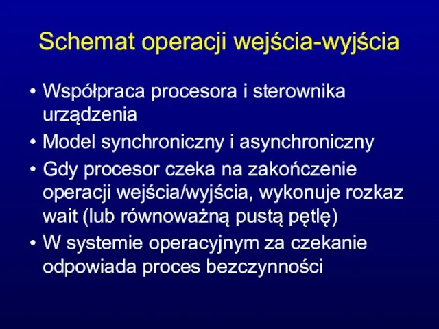 Schemat operacji wejścia-wyjścia Współpraca procesora i sterownika urządzenia Model synchroniczny i