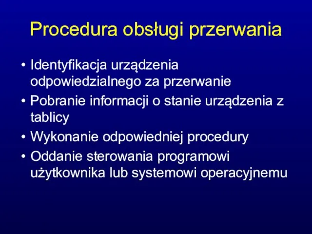 Procedura obsługi przerwania Identyfikacja urządzenia odpowiedzialnego za przerwanie Pobranie informacji o