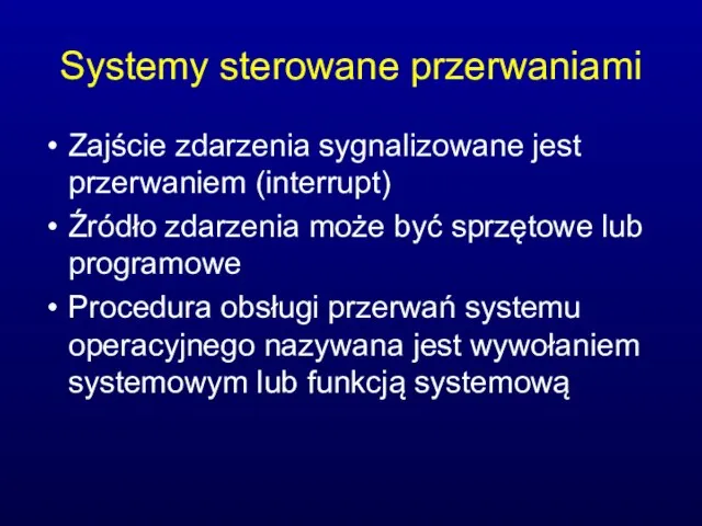 Systemy sterowane przerwaniami Zajście zdarzenia sygnalizowane jest przerwaniem (interrupt) Źródło zdarzenia