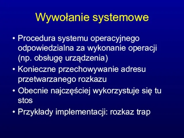 Wywołanie systemowe Procedura systemu operacyjnego odpowiedzialna za wykonanie operacji (np. obsługę