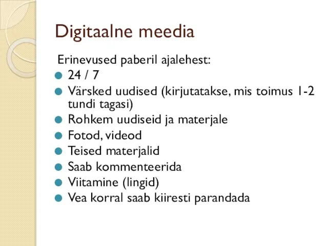 Digitaalne meedia Erinevused paberil ajalehest: 24 / 7 Värsked uudised (kirjutatakse,