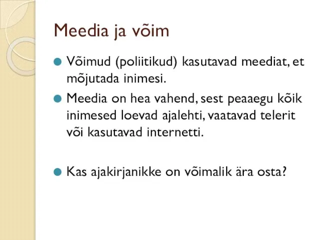 Meedia ja võim Võimud (poliitikud) kasutavad meediat, et mõjutada inimesi. Meedia