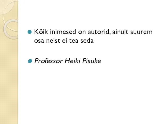 Kõik inimesed on autorid, ainult suurem osa neist ei tea seda Professor Heiki Pisuke