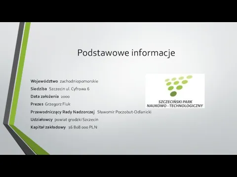 Podstawowe informacje Województwo zachodniopomorskie Siedziba Szczecin ul. Cyfrowa 6 Data założenia