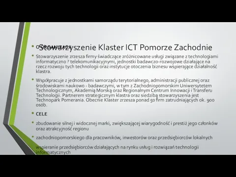 Stowarzyszenie Klaster ICT Pomorze Zachodnie O ORGANIZACJI Stowarzyszenie zrzesza firmy świadczące