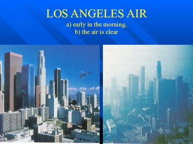 LOS ANGELES AIR a) early in the morning, b) the air is clear