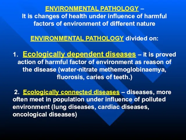 ENVIRONMENTAL PATHOLOGY – It is changes of health under influence of