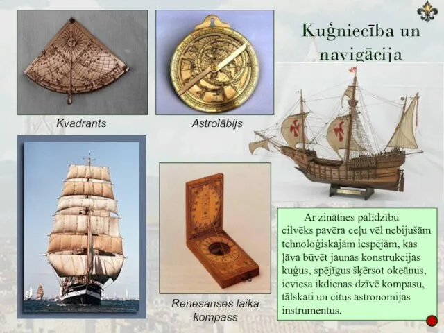 Kuģniecība un navigācija Kvadrants Astrolābijs Renesanses laika kompass Ar zinātnes palīdzību